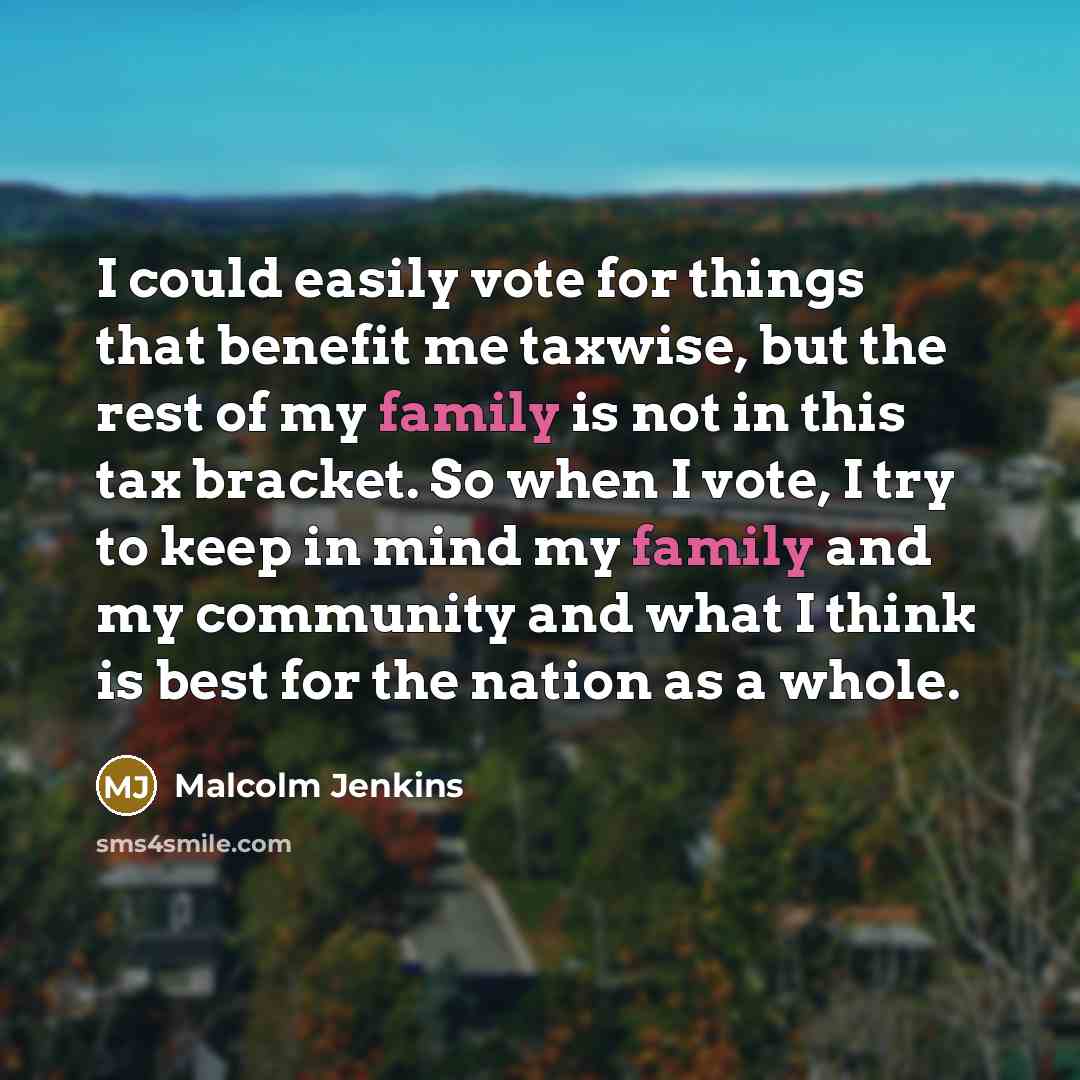 “I could easily vote for things that benefit me taxwise,…” quote by Malcolm Jenkins