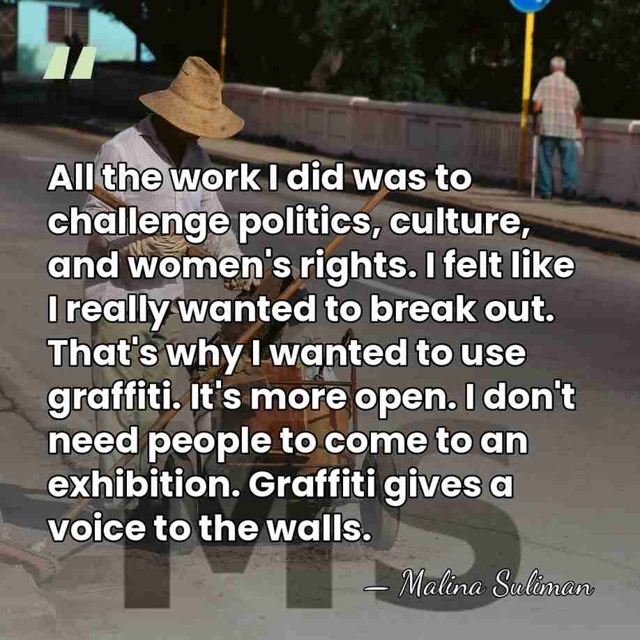 All the work I did was to challenge politics, culture, and women's&hellip; - Malina Suliman