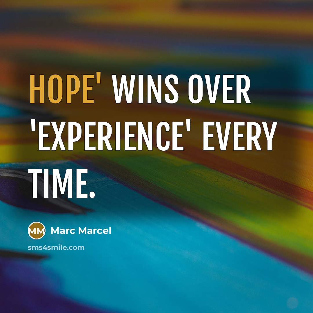 “Hope' wins over 'Experience' every time.…” quote by Marc Marcel