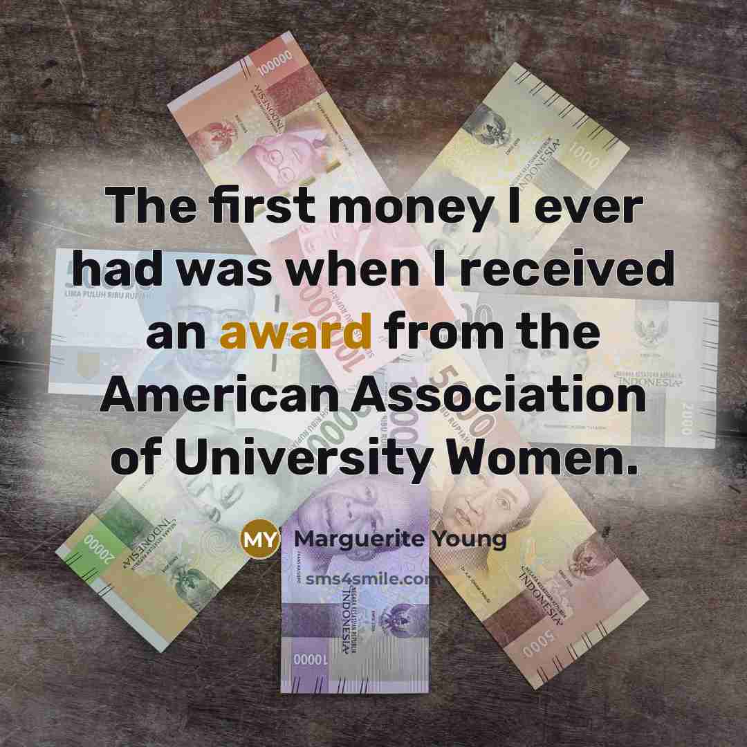 “The first money I ever had was when I received…” quote by Marguerite Young