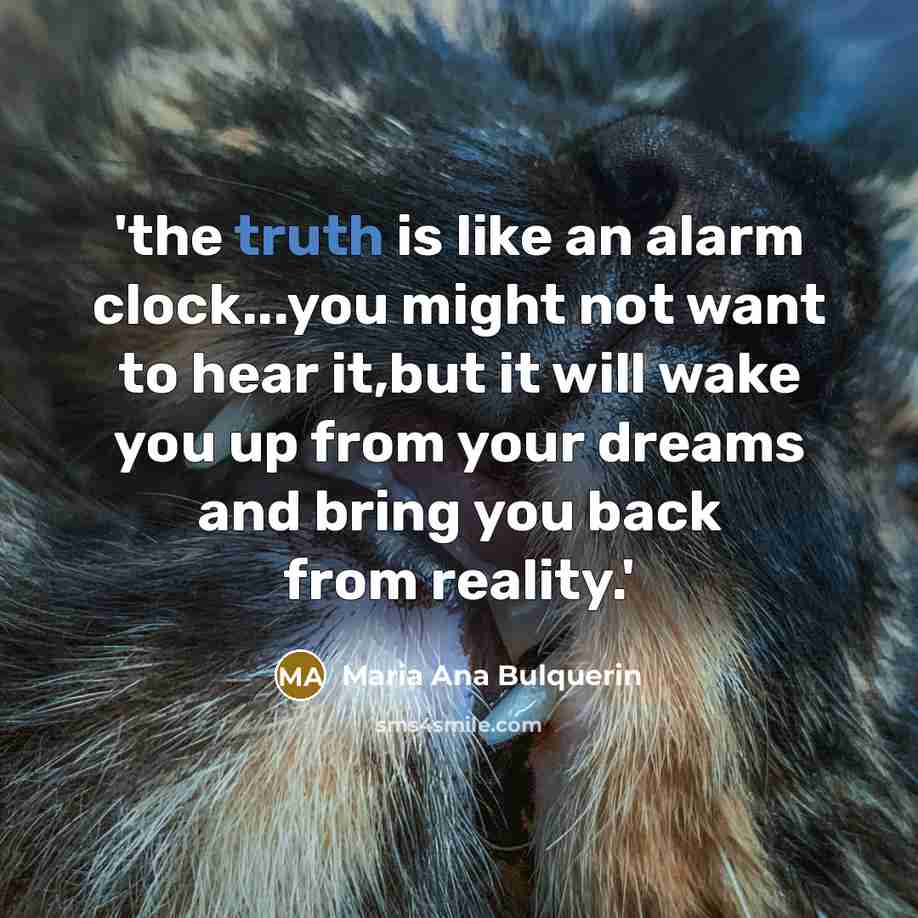 “'the truth is like an alarm clock...you might not want…” quote by Maria Ana Bulquerin