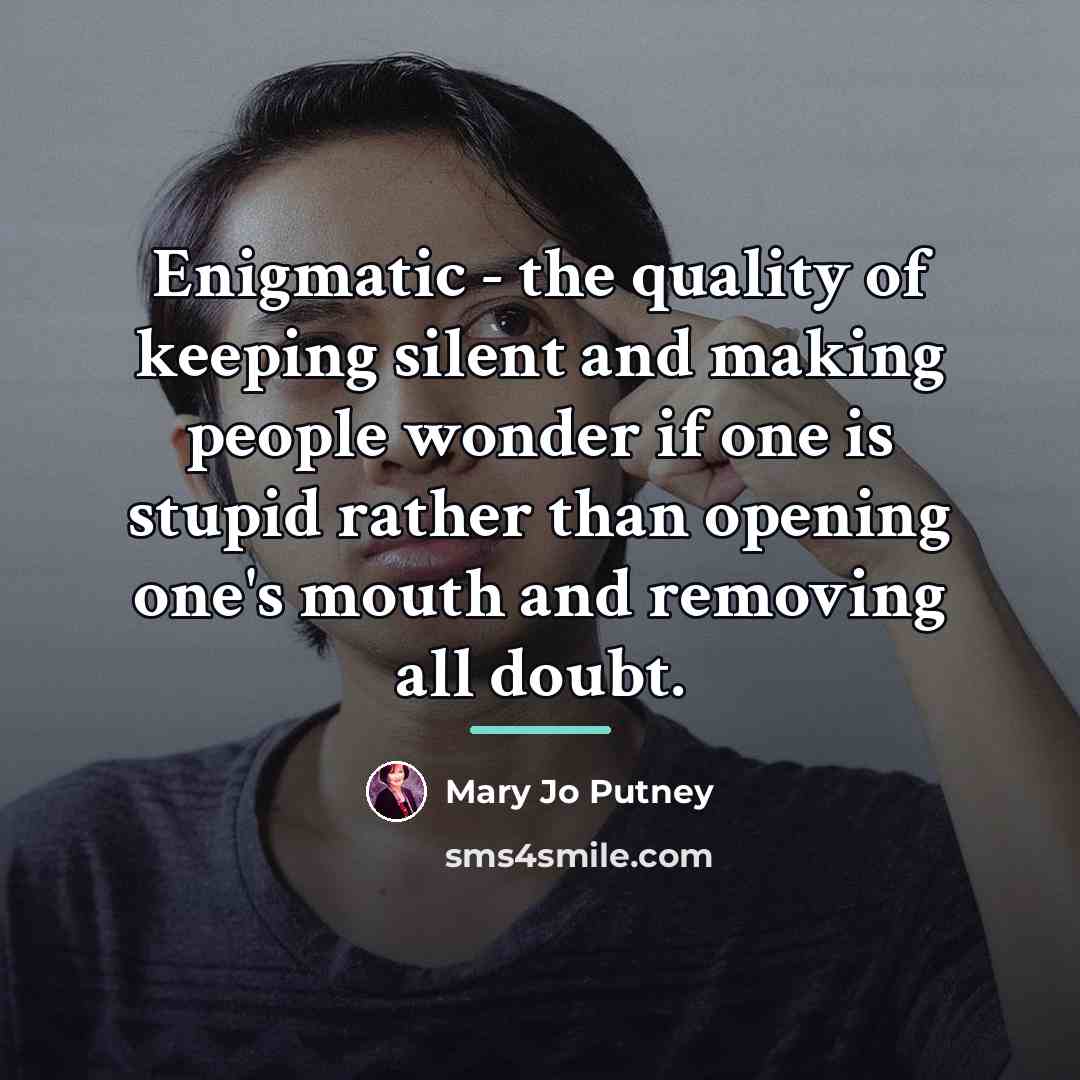 “Enigmatic - the quality of keeping silent and making people…” quote by Mary Jo Putney