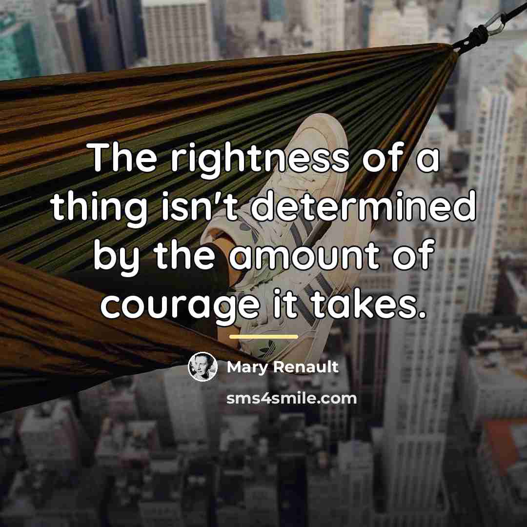 “The rightness of a thing isn't determined by the amount…” quote by Mary Renault