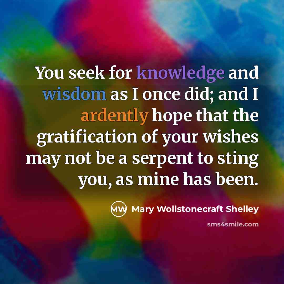 “You seek for knowledge and wisdom as I once did;…” quote by Mary Wollstonecraft Shelley