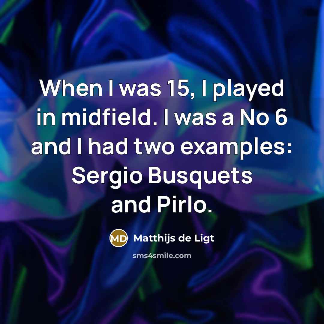 “When I was 15, I played in midfield. I was…” quote by Matthijs de Ligt
