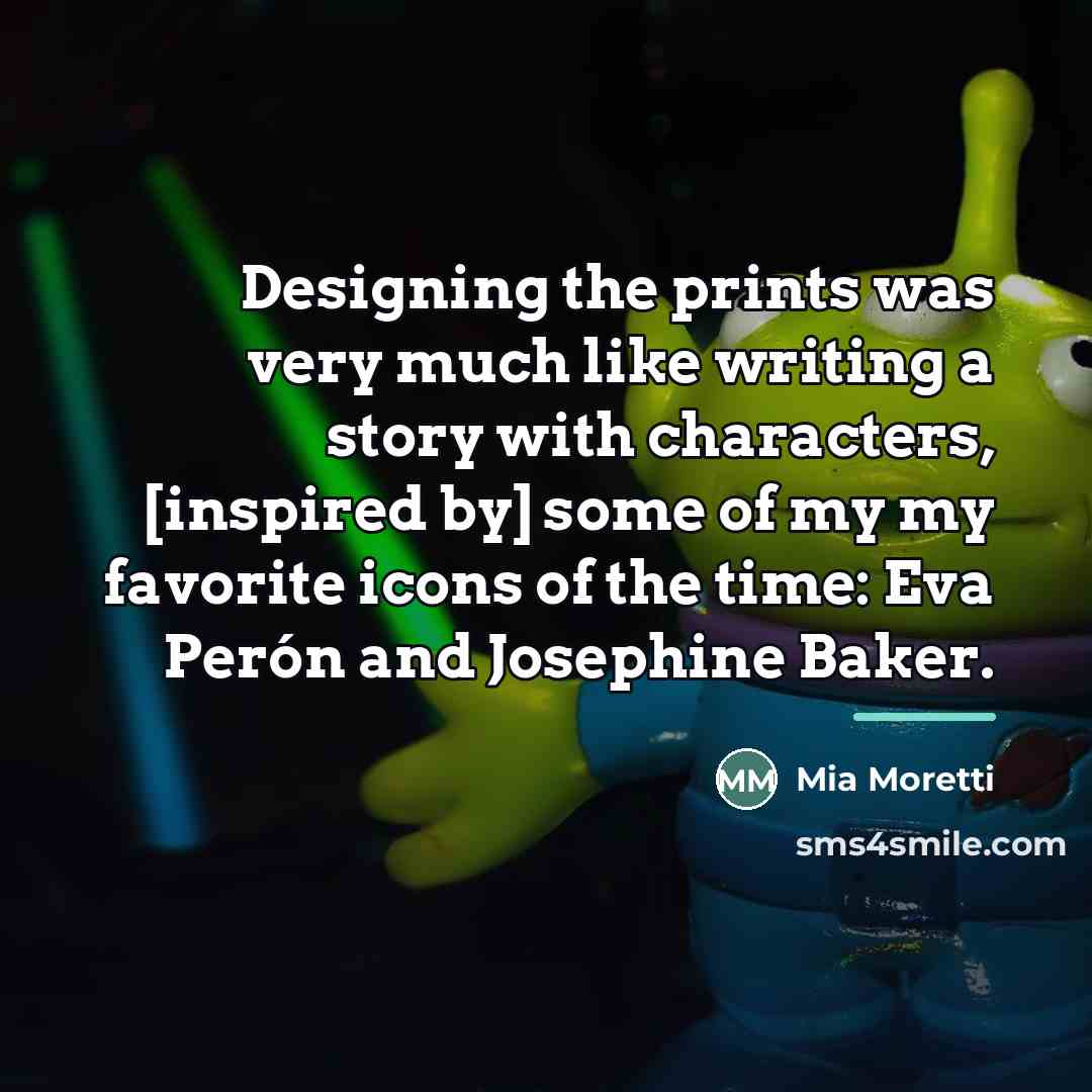“Designing the prints was very much like writing a story…” quote by Mia Moretti