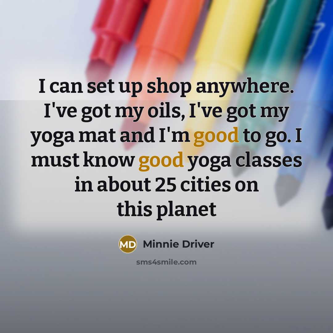 “I can set up shop anywhere. I've got my oils,…” quote by Minnie Driver