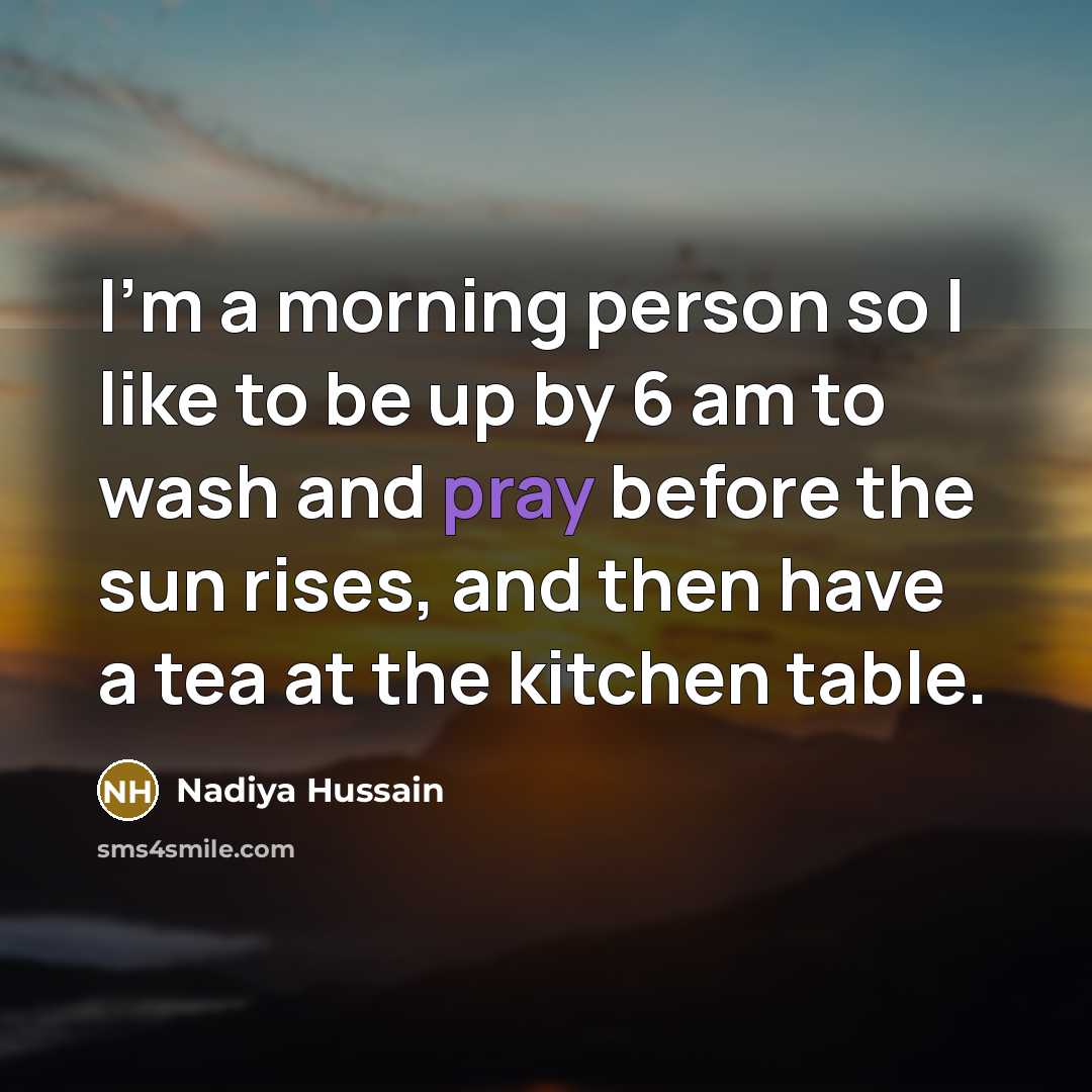 “I'm a morning person so I like to be up…” quote by Nadiya Hussain