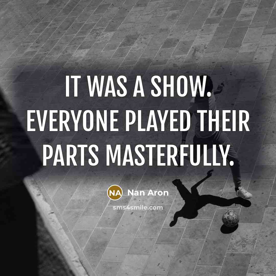 “It was a show. Everyone played their parts masterfully.…” quote by Nan Aron