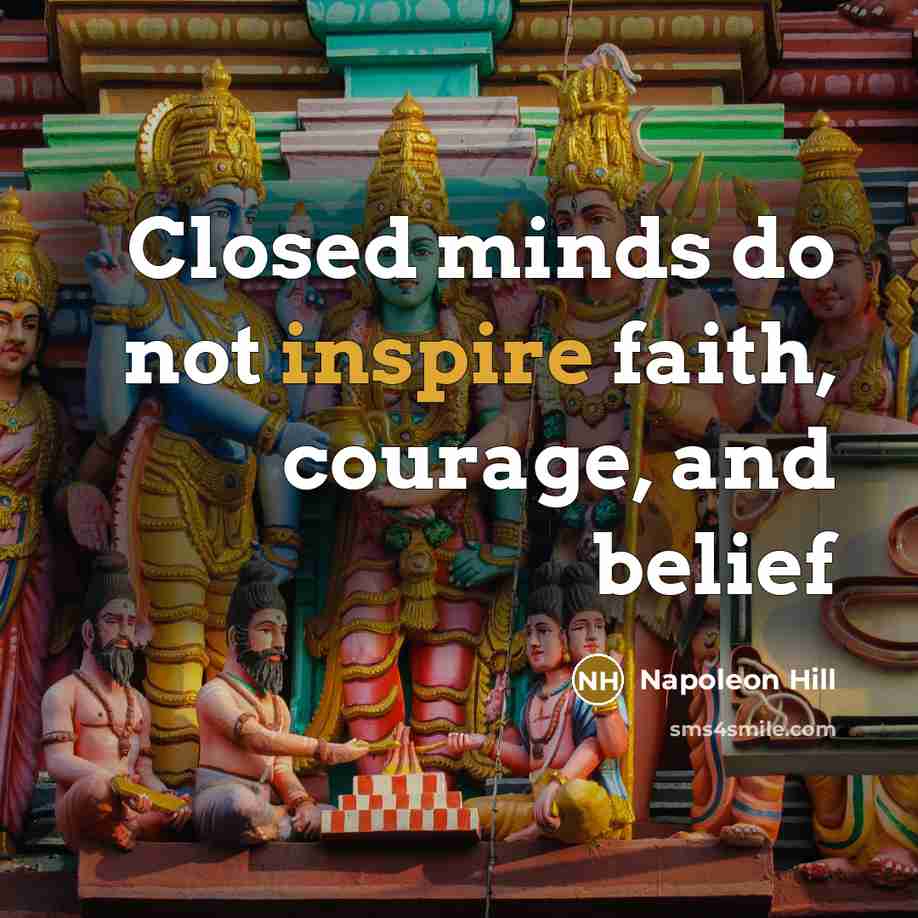 “Closed minds do not inspire faith, courage, and belief…” quote by Napoleon Hill