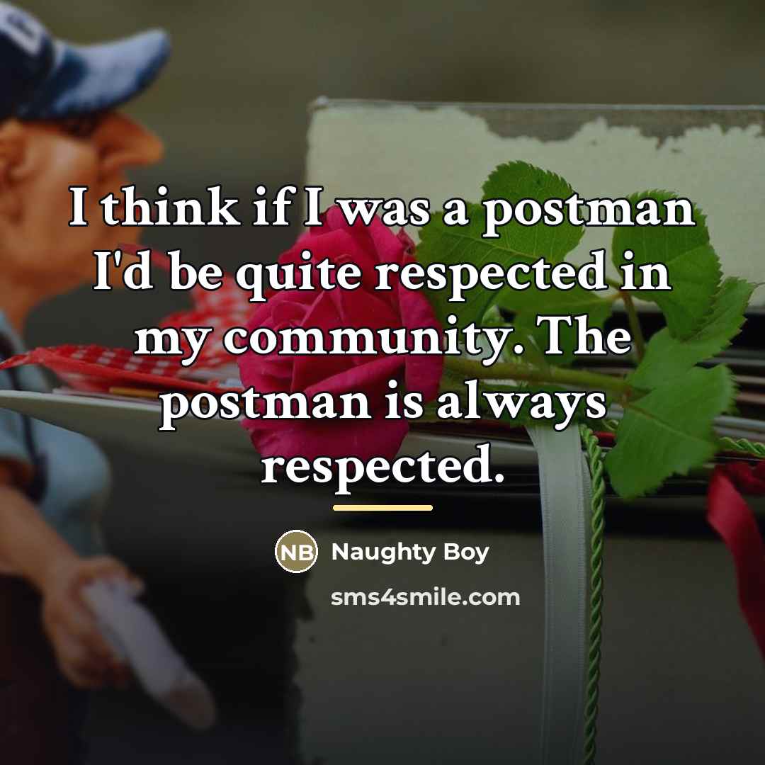 “I think if I was a postman I'd be quite…” quote by Naughty Boy
