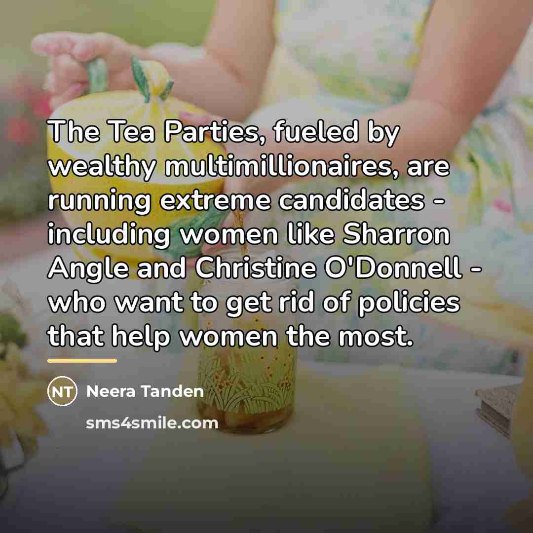 “The Tea Parties, fueled by wealthy multimillionaires, are running extreme…” quote by Neera Tanden
