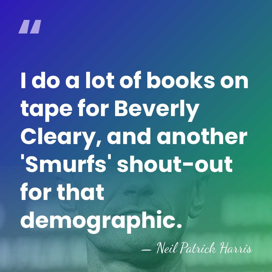 I do a lot of books on tape for Beverly Cleary, and&hellip; - Neil Patrick Harris