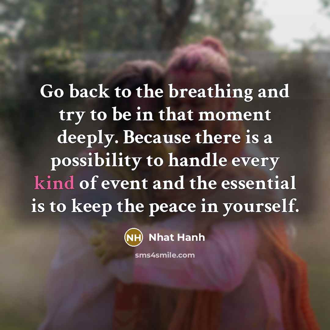 “Go back to the breathing and try to be in…” quote by Nhat Hanh