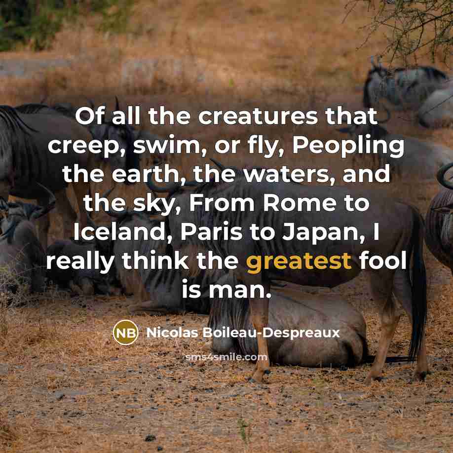 “Of all the creatures that creep, swim, or fly, Peopling…” quote by Nicolas Boileau-Despreaux