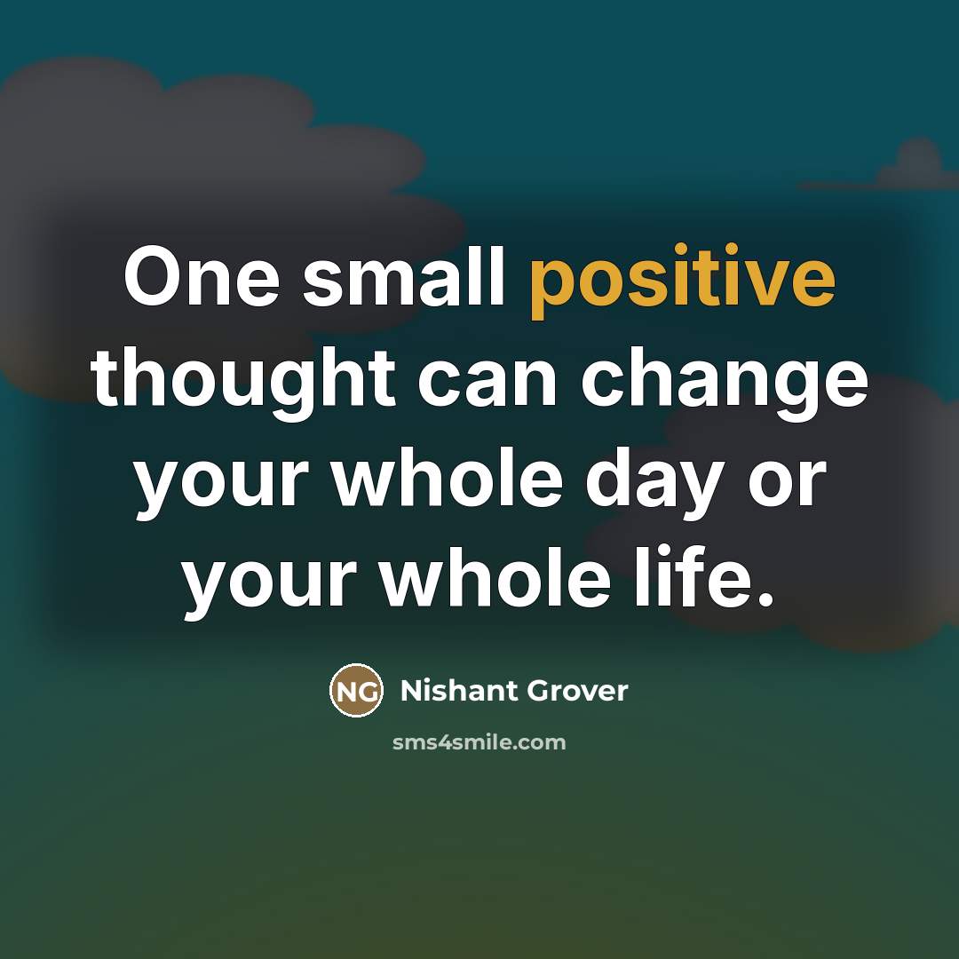 “One small positive thought can change your whole day or…” quote by Nishant Grover