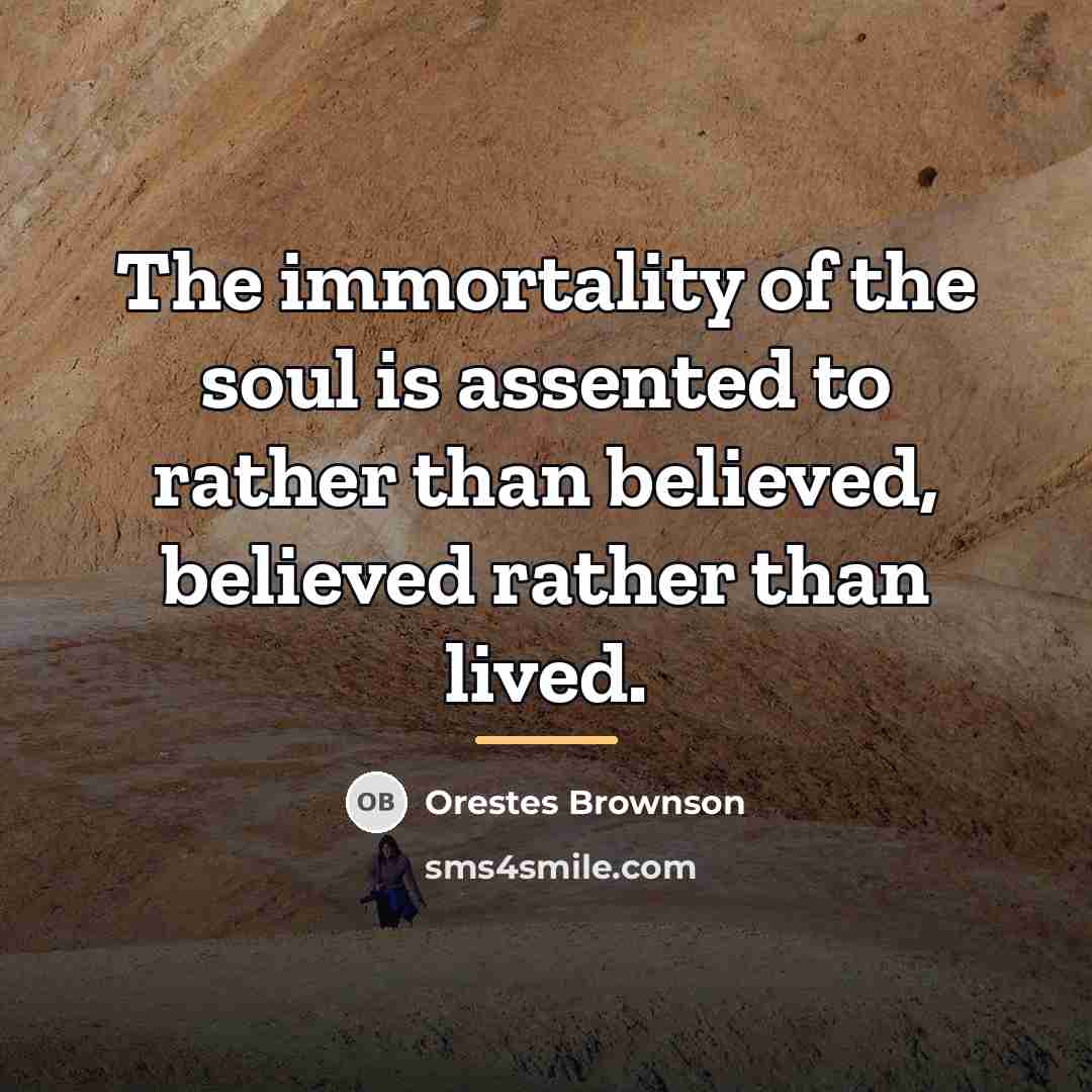 “The immortality of the soul is assented to rather than…” quote by Orestes Brownson