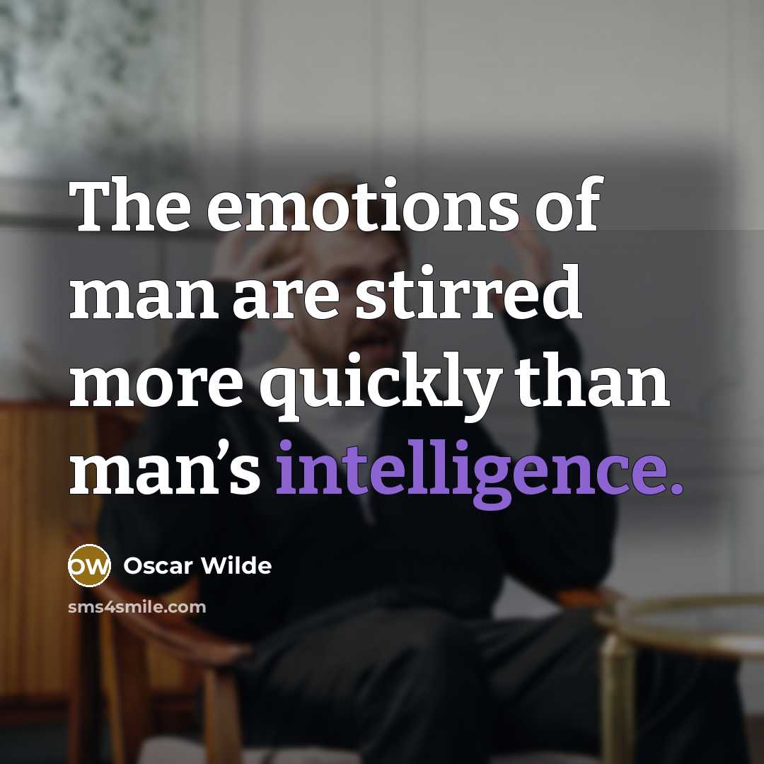 “The emotions of man are stirred more quickly than man’s…” quote by Oscar Wilde