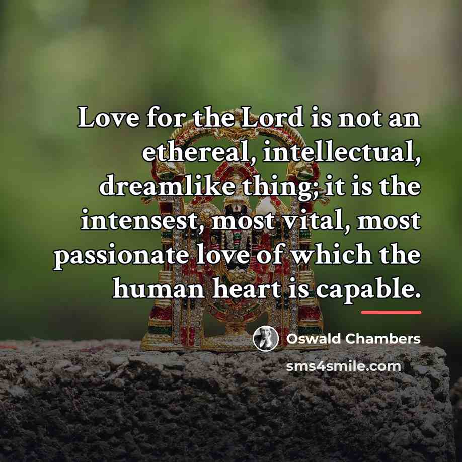 “Love for the Lord is not an ethereal, intellectual, dreamlike…” quote by Oswald Chambers