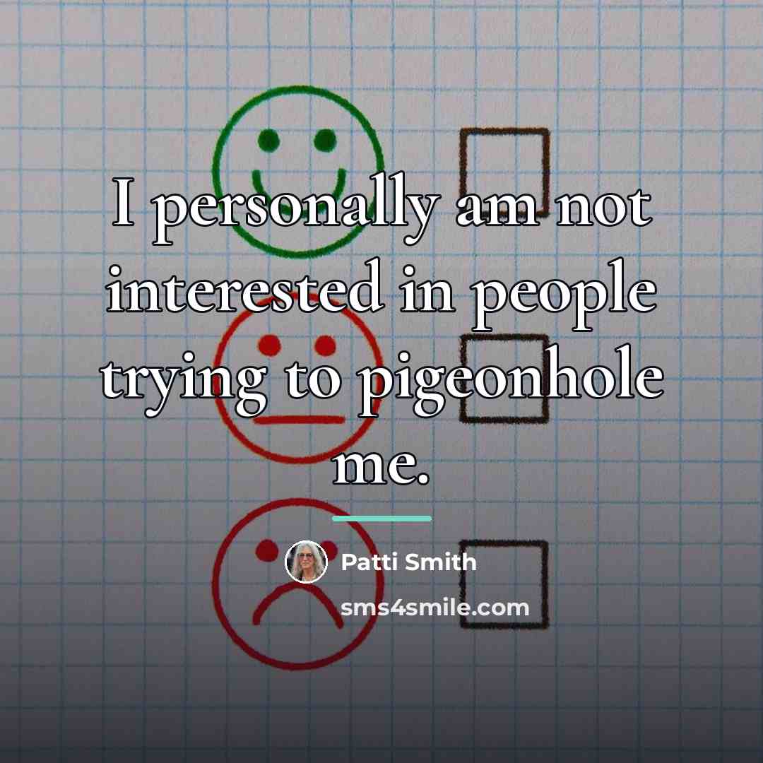 “I personally am not interested in people trying to pigeonhole…” quote by Patti Smith