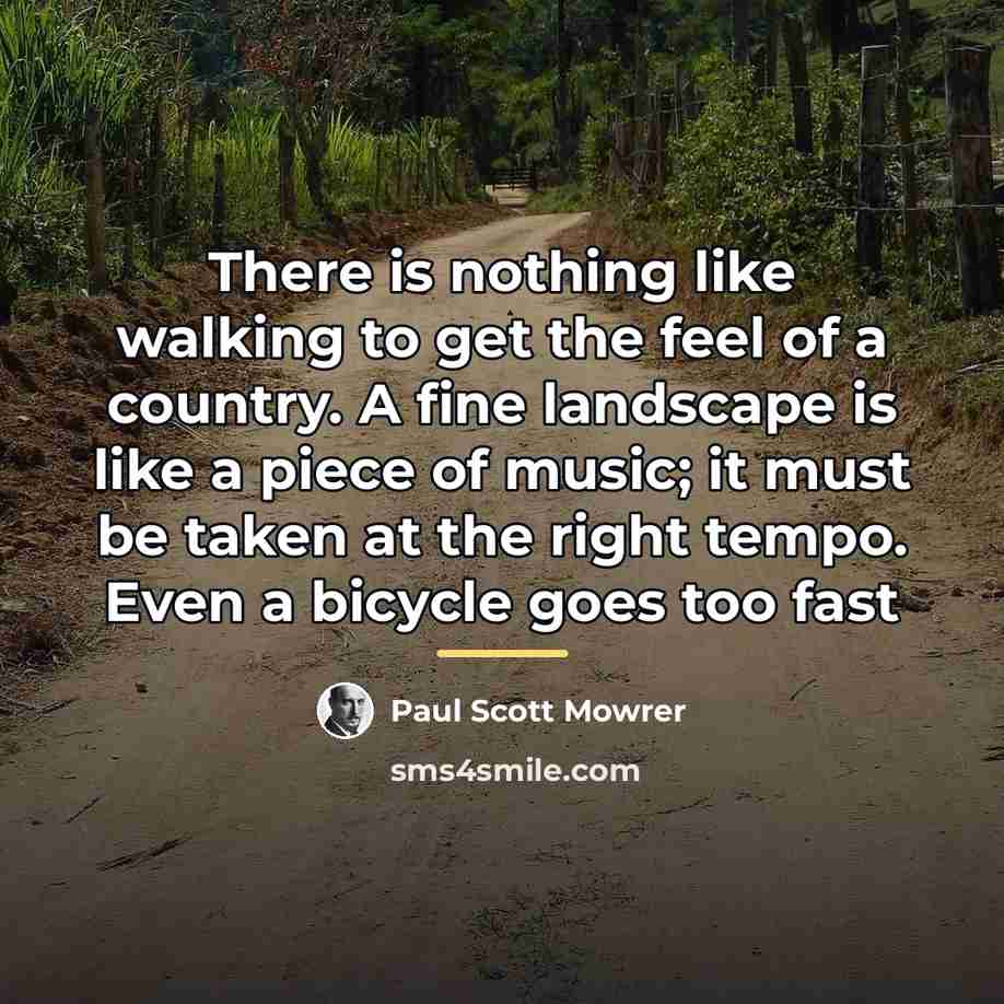“There is nothing like walking to get the feel of…” quote by Paul Scott Mowrer