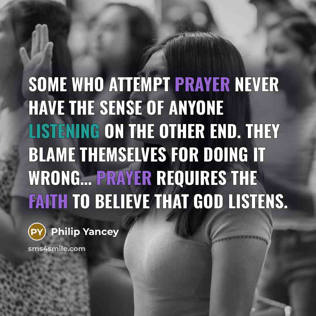 “Some who attempt prayer never have the sense of anyone…” quote by Philip Yancey