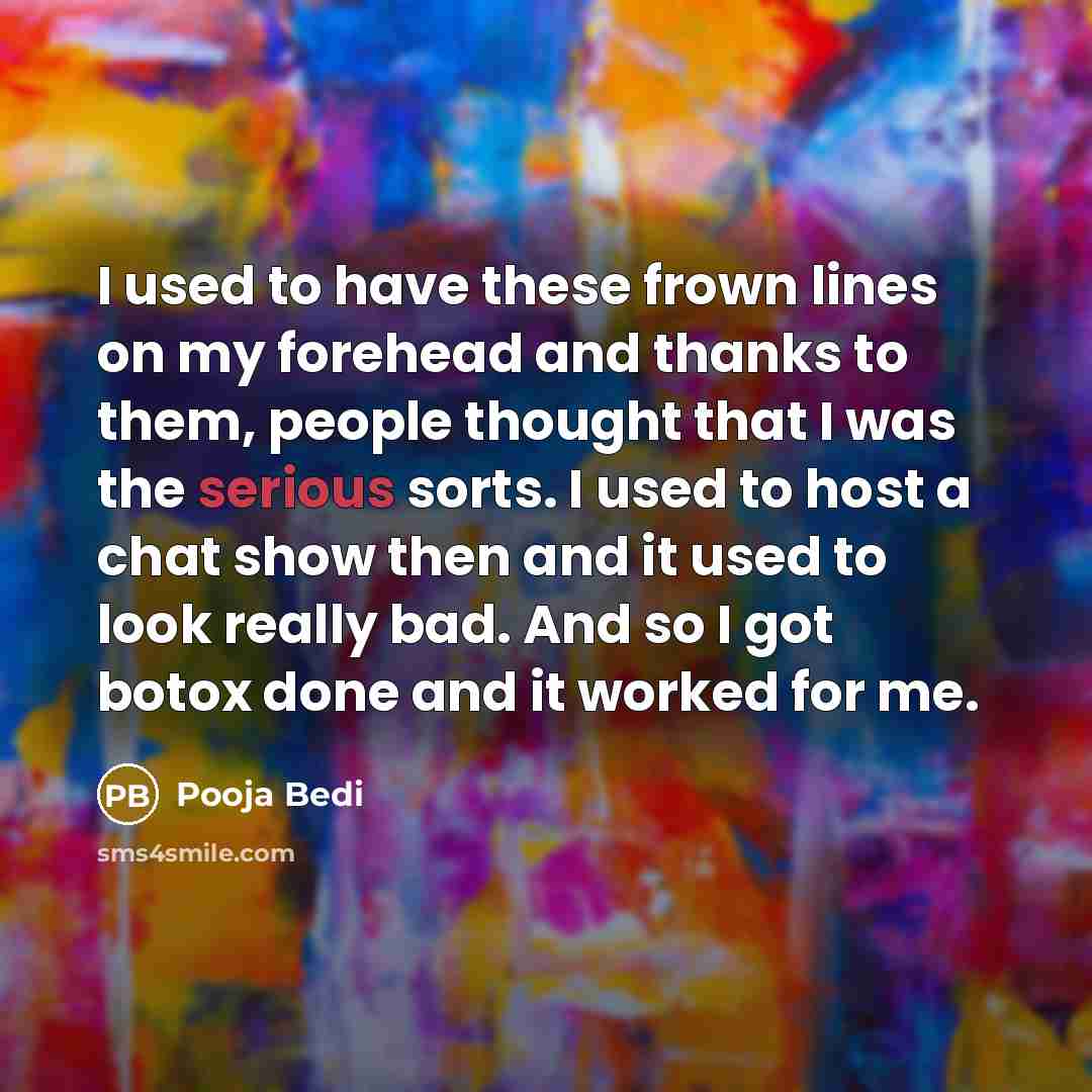 “I used to have these frown lines on my forehead…” quote by Pooja Bedi