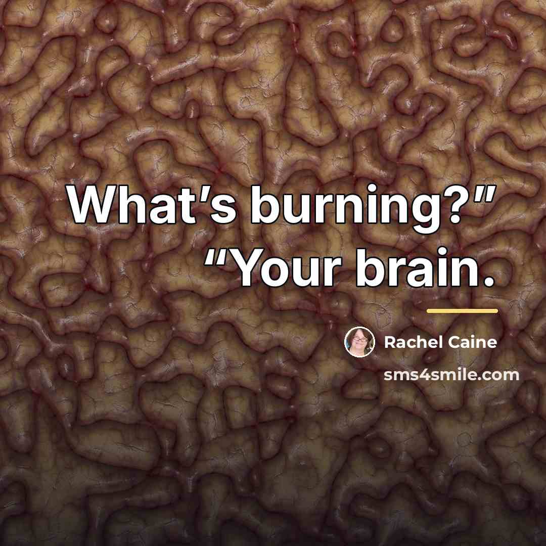 “What’s burning?” “Your brain.…” quote by Rachel Caine