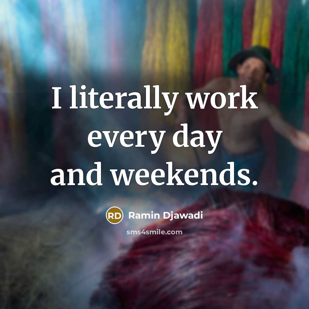“I literally work every day and weekends.…” quote by Ramin Djawadi