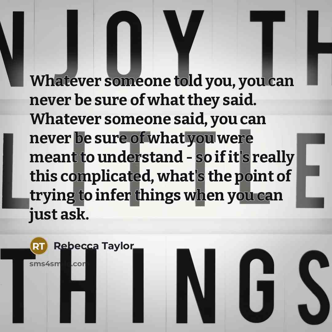 “Whatever someone told you, you can never be sure of…” quote by Rebecca Taylor