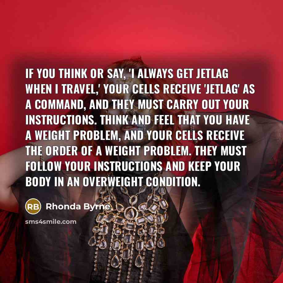 “If you think or say, 'I always get jetlag when…” quote by Rhonda Byrne