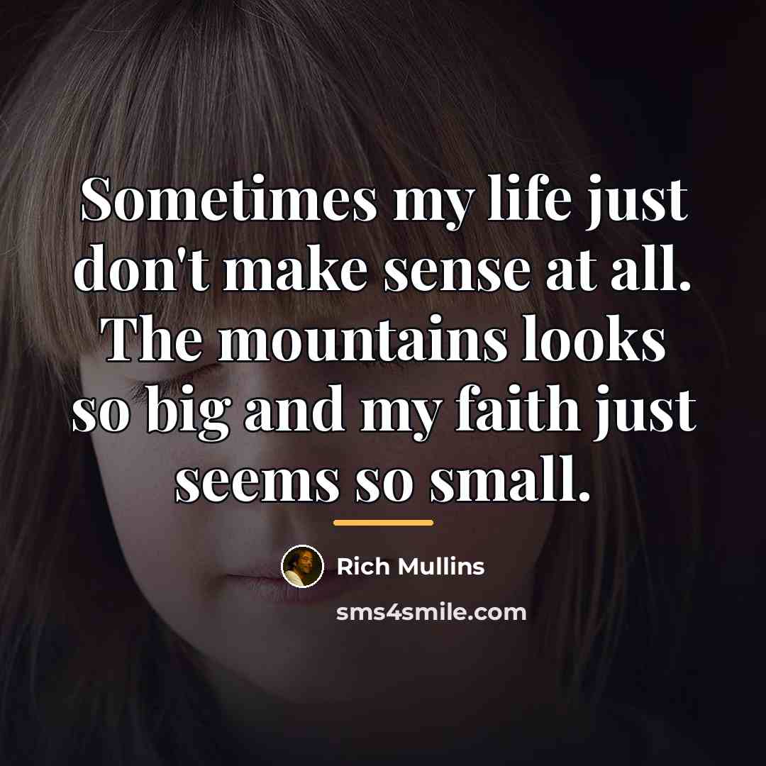 “Sometimes my life just don't make sense at all. The…” quote by Rich Mullins