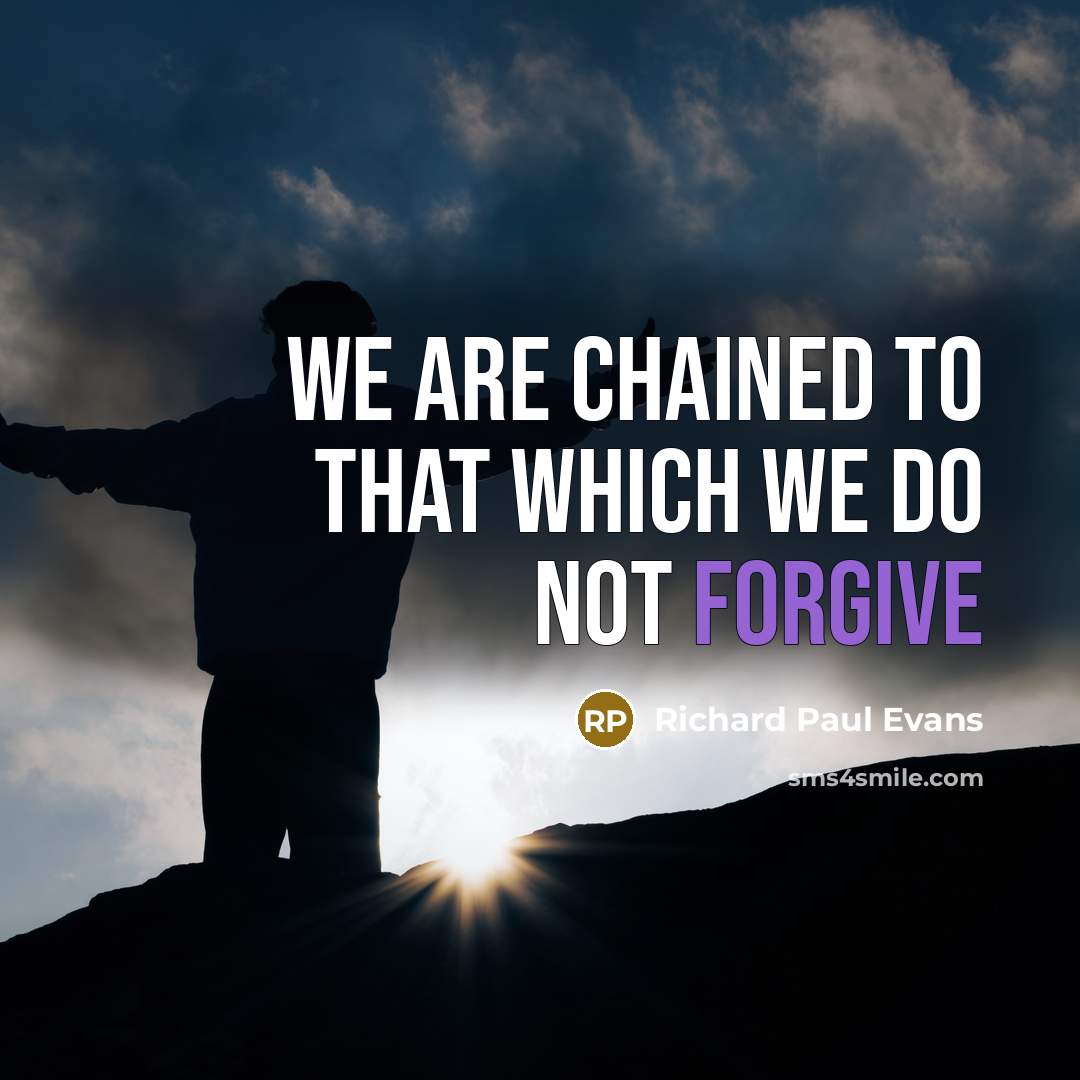 “We are chained to that which we do not forgive…” quote by Richard Paul Evans