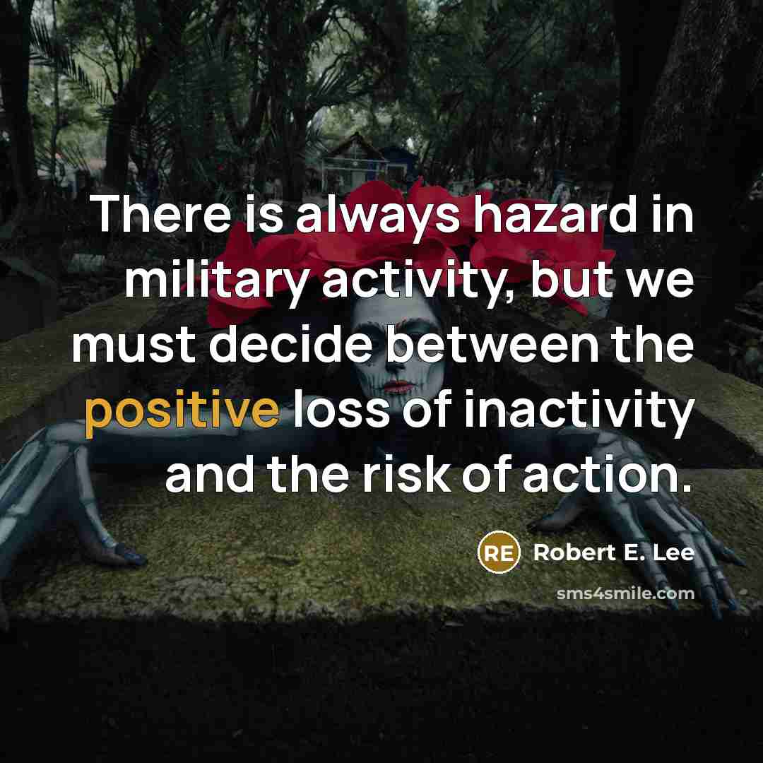 “There is always hazard in military activity, but we must…” quote by Robert E. Lee