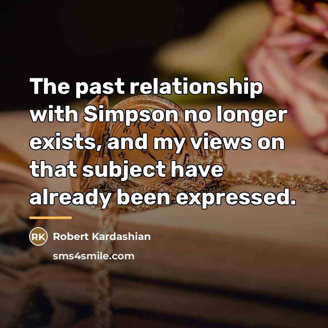 “The past relationship with Simpson no longer exists, and my…” quote by Robert Kardashian