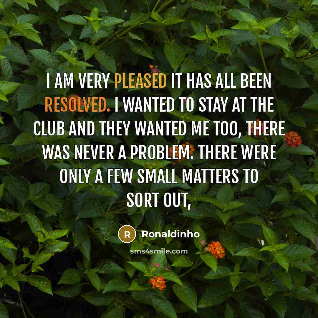 “I am very pleased it has all been resolved. I…” quote by Ronaldinho