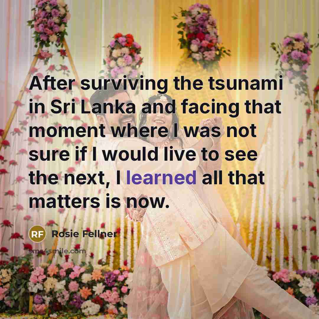 “After surviving the tsunami in Sri Lanka and facing that…” quote by Rosie Fellner