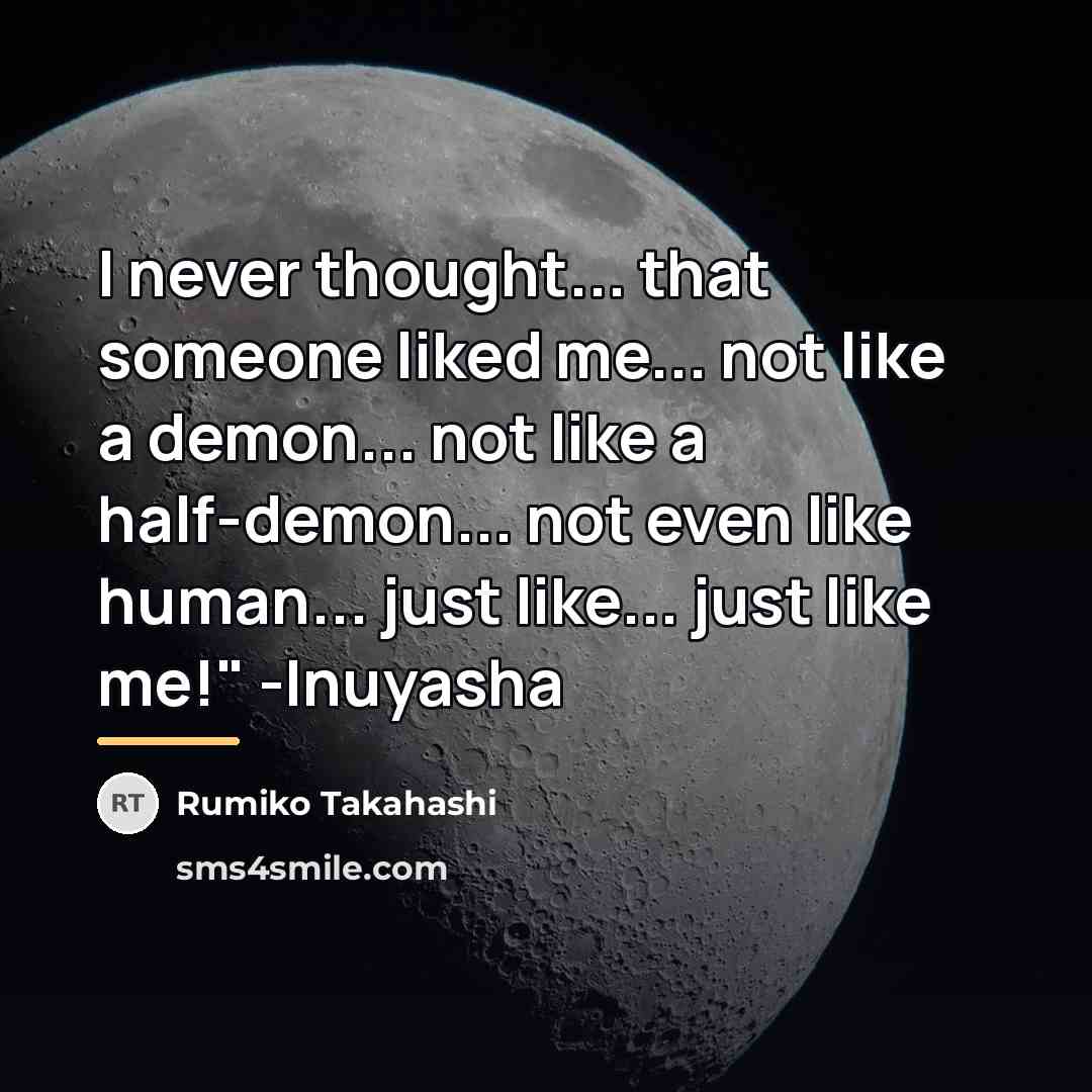 “I never thought... that someone liked me... not like a…” quote by Rumiko Takahashi