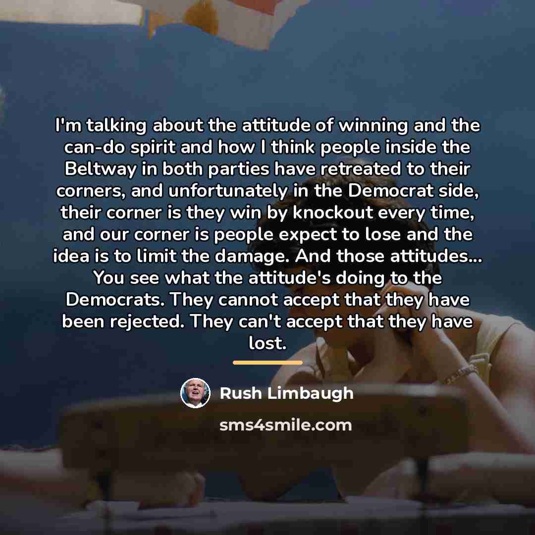 “I'm talking about the attitude of winning and the can-do…” quote by Rush Limbaugh