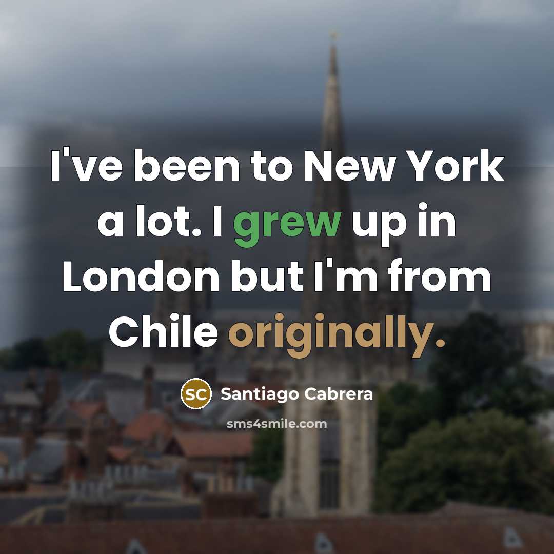 “I've been to New York a lot. I grew up…” quote by Santiago Cabrera