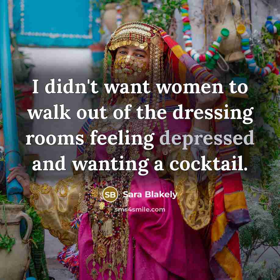 “I didn't want women to walk out of the dressing…” quote by Sara Blakely