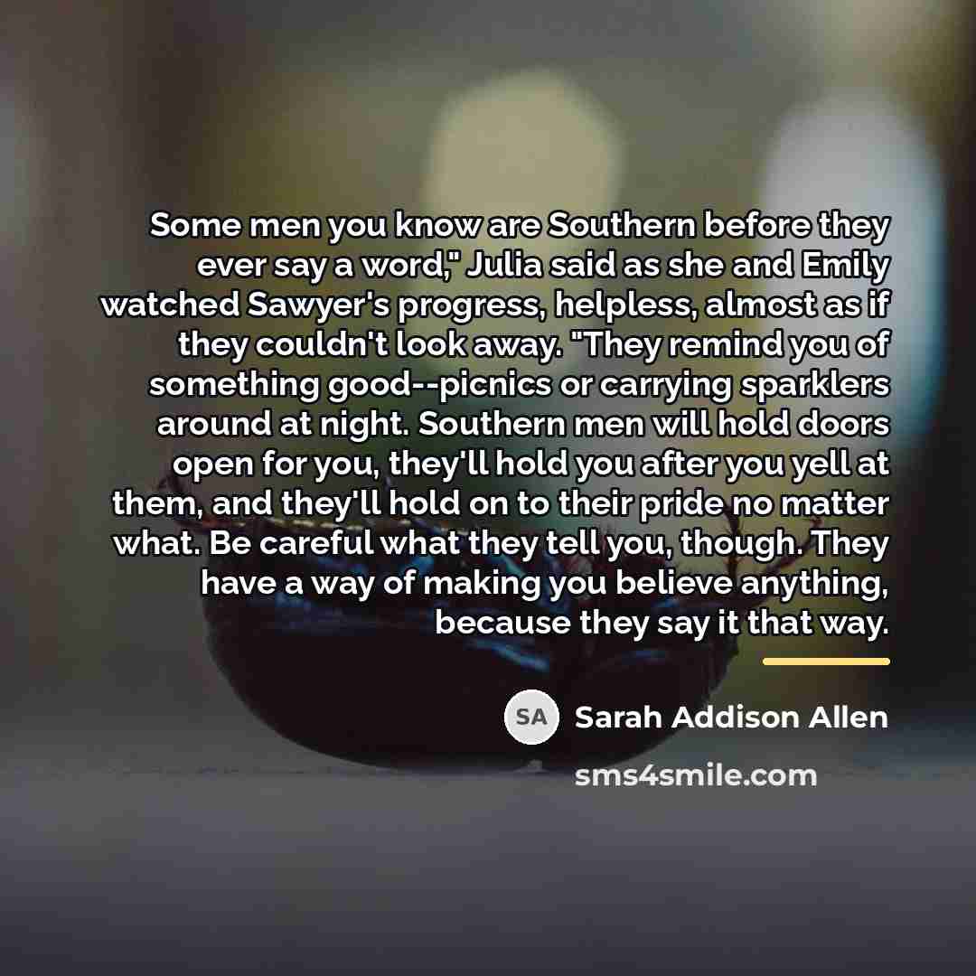 “Some men you know are Southern before they ever say…” quote by Sarah Addison Allen