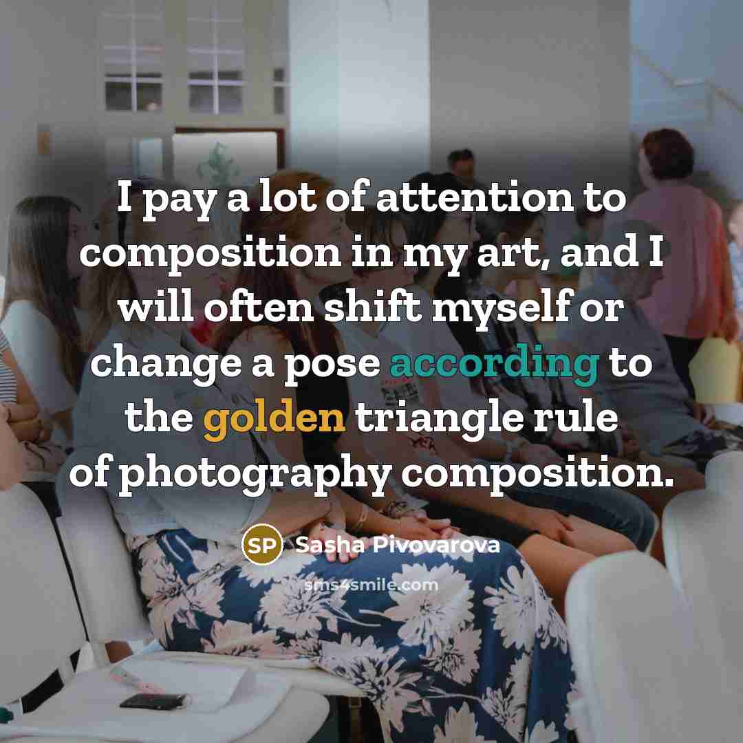 “I pay a lot of attention to composition in my…” quote by Sasha Pivovarova