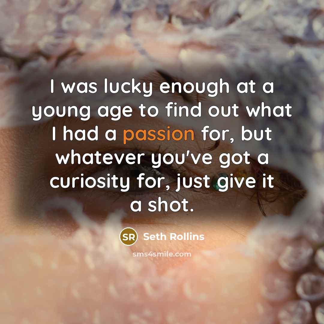 “I was lucky enough at a young age to find…” quote by Seth Rollins