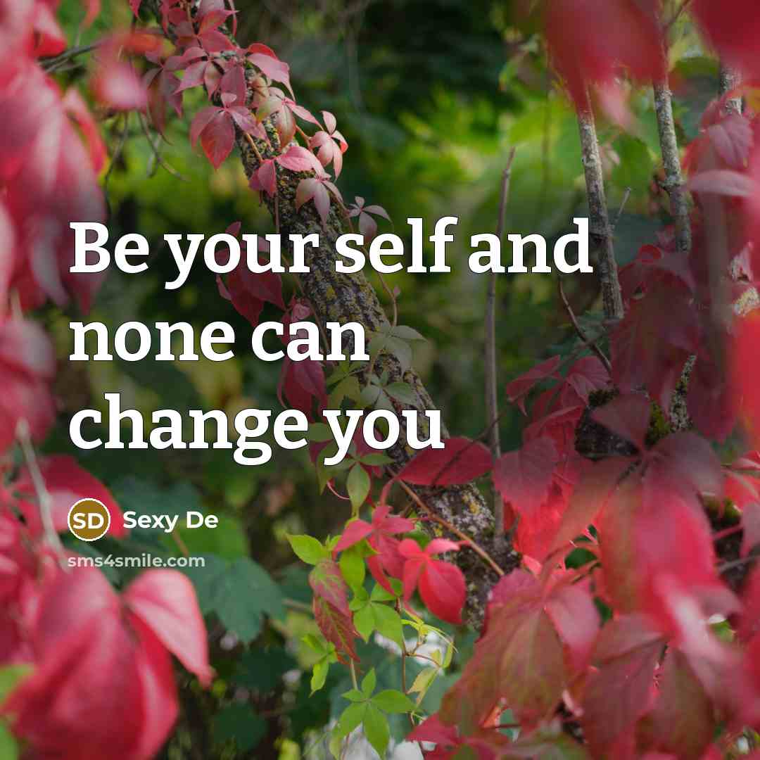 “Be your self and none can change you” quote by Sexy De
