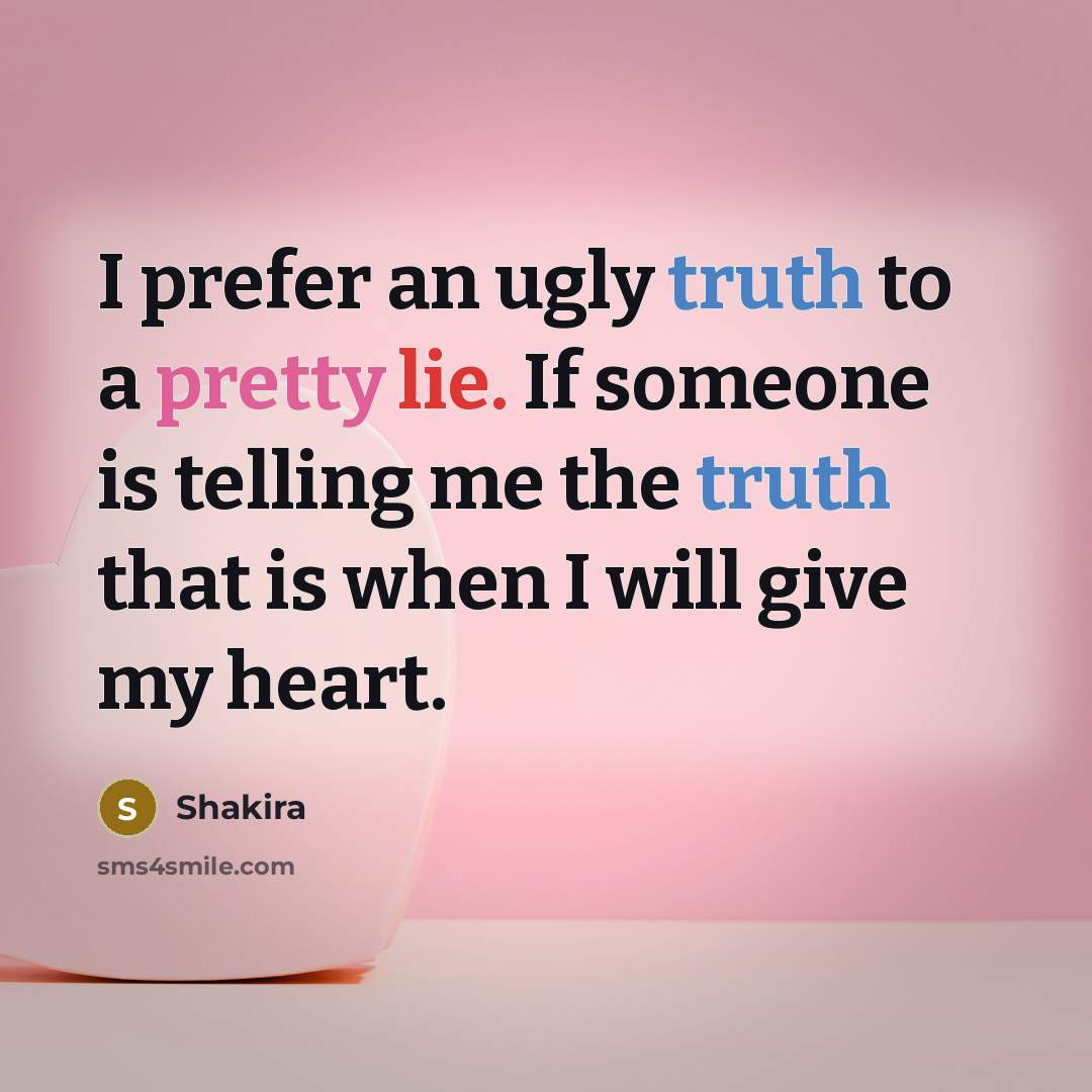 “I prefer an ugly truth to a pretty lie. If…” quote by Shakira