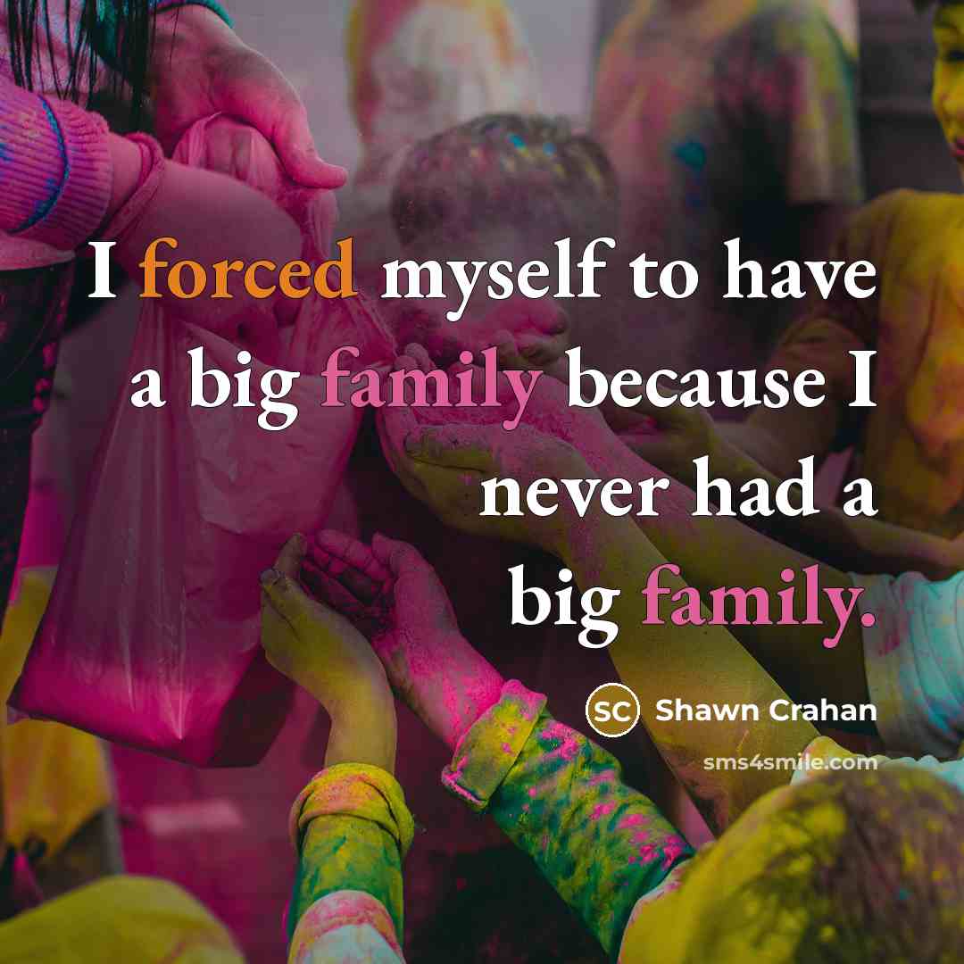 “I forced myself to have a big family because I…” quote by Shawn Crahan