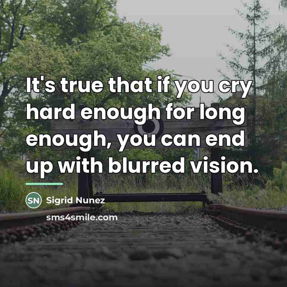 “It's true that if you cry hard enough for long…” quote by Sigrid Nunez