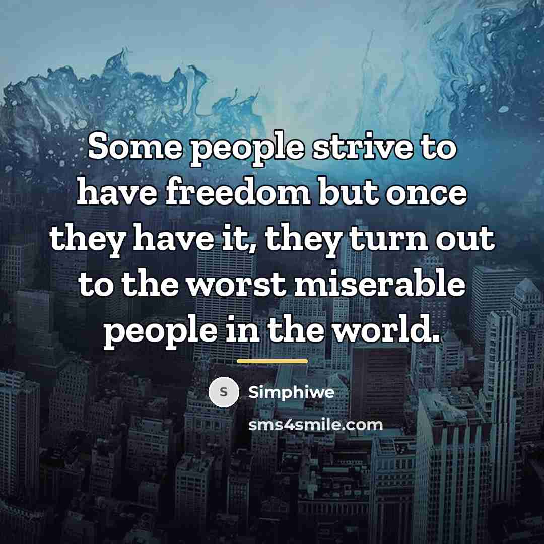 “Some people strive to have freedom but once they have…” quote by Simphiwe