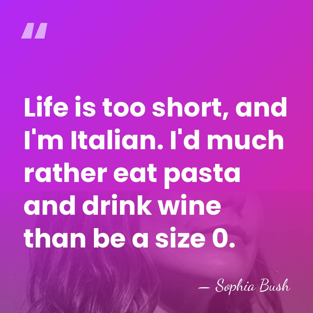 Life is too short, and I'm Italian. I'd much rather eat pasta&hellip; - Sophia Bush